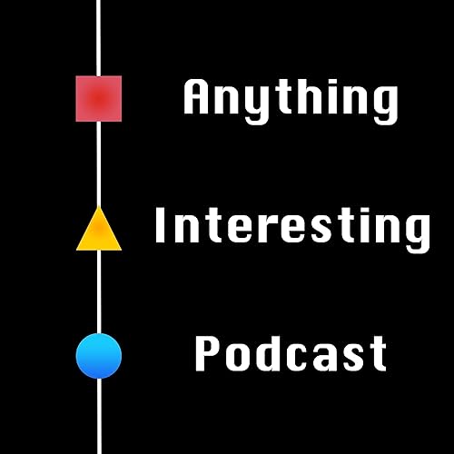 Anything Interesting Podcast Por Anything Interesting arte de portada