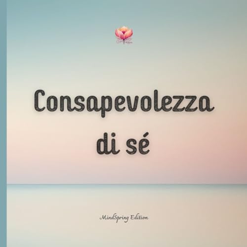 Consapevolezza di sé: Il viaggio verso la consapevolezza di sé inizia dentro di te. Percorri questo fantastico viaggio corredato da fantastiche immagini ... tuo vero potenziale. (Benessere dell'Anim