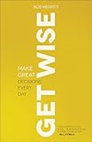 Get Wise: Make Great Decisions Every Day
