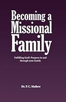 Becoming a Missional Family: Fulfilling God's purpose in and through your family B0D94P2H5Q Book Cover