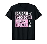 Mama Podologin Heldin Legende Fußpflegerin Beruf Podologie T-Shirt