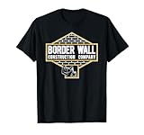 Border Wall Construction Company Trump Wall Immigration T-Shirt