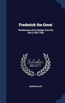 Hardcover Frederick the Great: The Memoirs of His Reader, Henri De Catt (1758-1760) Book