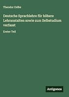Deutsche Sprachlehre für höhere Lehranstalten sowie zum Selbstudium verfasst: Erster Teil 3386420664 Book Cover
