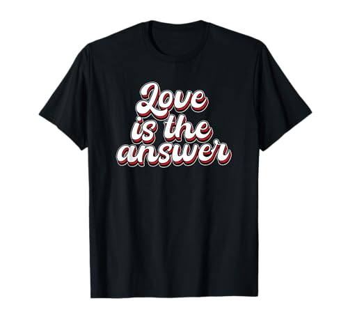 Love is the answer. T-Shirt