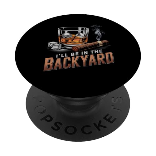 I’ll Be In My Backyard Funny Cigar and Bourbon Whiskey PopSockets Adhesive PopGrip