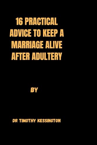 16 PRACTICAL ADVICE TO KEEP A MARRIAGE ALIVE AFTER ADULTERY.