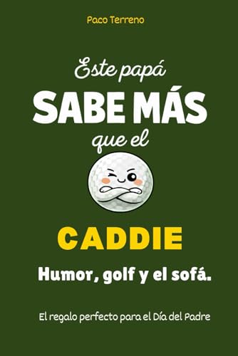 Este papá sabe más que el caddie: Humor, golf y el sofá. El regalo perfecto para el Día del Padre (Este papá sabe más que...)