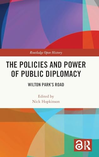 The Policies and Power of Public Diplomacy: Wilton Park's Road (Routledge Open History)