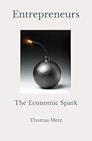 Entrepreneurs: The Economic Spark 0989839869 Book Cover