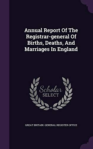 Annual Report Of The Registrar-general Of Births, Deaths, And Marriages In England