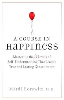 Paperback A Course in Happiness: Mastering the 3 Levels of Self-Understanding That Lead to True and Lasting Contentment Book