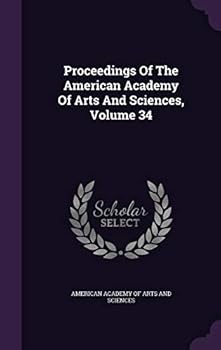 Proceedings of the American Academy of Arts and Sciences, Volume 34