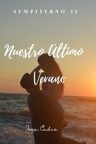 Nuestro Último Verano: Un libro adolescente que te robará el corazón. (SEMPITERNO) Nuestro Último Verano: Un libro adolescente que te robará el corazón. (SEMPITERNO)