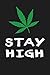 Stay High: Funny Marijuana Gift ~ Lined Notebook ~ Journal