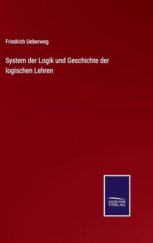 System der Logik und Geschichte der logischen Lehren (German Edition)