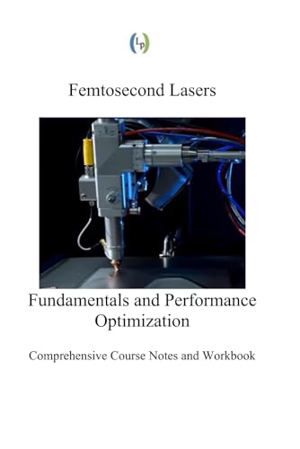 Femtosecond Lasers: Fundamentals and Performance Optimization