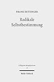 dettingen konstanz  Radikale Selbstbestimmung: Eine Untersuchung zum Freiheitsverständnis bei Harry G. Frankfurt, Galen Strawson und Martin Luther (Collegium Metaphysicum)