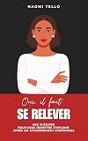  Oui, il faut se relever: Mes 10 étapes pour vous remettre d’aplomb après un effondrement émotionnel
