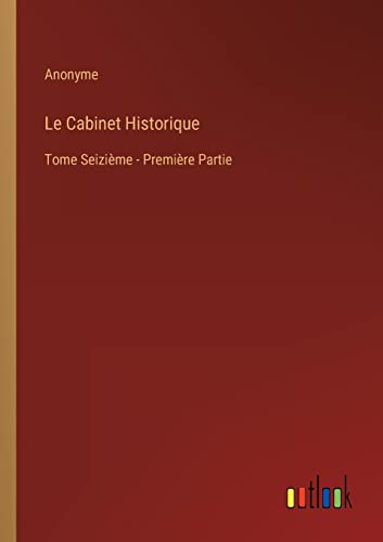 Le Cabinet Historique: Tome Seizième - Première Partie (French Edition)