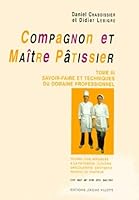 Compagnon et Maître pâtissier, tome 3 : Savoir-faire et techniques du domaine professionnel 2865470350 Book Cover