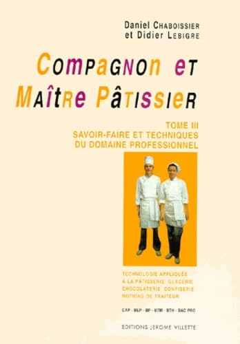 Compagnon et maître pâtissier, tome 3 : Savoir-faire et techniques du domaine professionnel