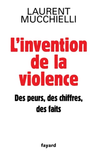 L'invention de la violence. Des peurs, des chiffres et des faits (Documents) (French Edition)