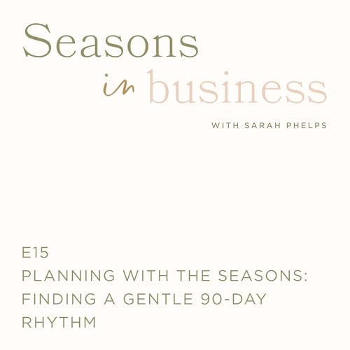 Planning with the seasons: Finding a gentle 90-day rhythm