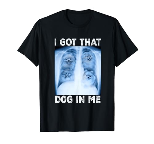 I Got that Dog in Me Dog Xray Meme Funny Dog Pomeranian T-Shirt for Men Women Kids