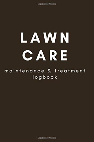 Lawn Care Journal: Lawn Maintenance Calendar/ Logbook for Lawn and Garden Business, Appointment, Services or Gifts for Lawn Nuts