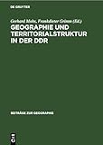  Geographie und Territorialstruktur in der DDR: Analysen, Trends, Orientierungen (Beiträge zur Geographie, 31, Band 31)