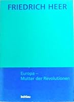 Friedrich Heer: Ausgewahlte Werke in Einzelbanden / Europa - Mutter Der Revolutionen: Europa - Mutter Der Revolutionen 3205772644 Book Cover