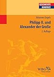 Philipp II. und Alexander der Große (Geschichte kompakt)