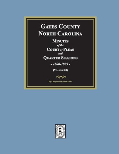 Gates County, North Carolina Minutes of the Court of Pleas and Quarter Sessions, 1800-1805. (Volume #3)