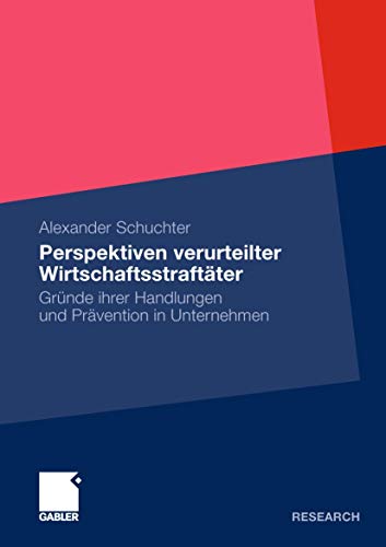 Perspektiven verurteilter Wirtschaftsstraftäter: Gründe ihrer Handlungen und Prävention in Unternehmen (German Edition)