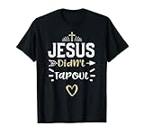 Humor: Jesus Didn't Tapout - Jesus Sayings T-Shirt