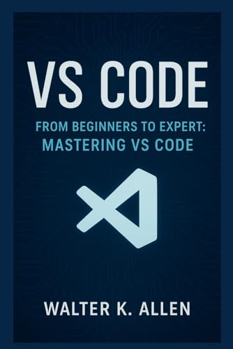 Vs Code: From Beginners to Expert - Mastering V... B0G2BKH648 Book Cover