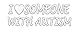 I love someone with Autism sticker *H373* 8" awareness speaks autistic