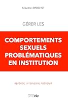 Gérer les comportements sexuels problématiques en institution: Repérer, intervenir, prévenir (French Edition) 2379030472 Book Cover