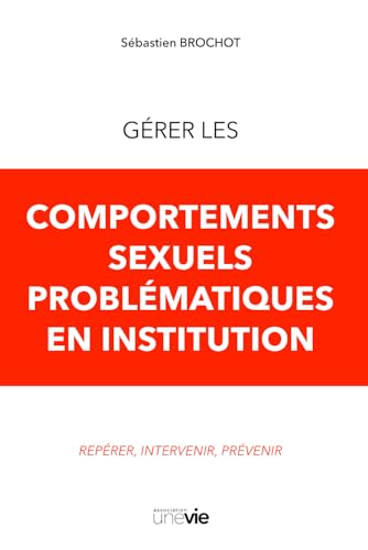 livre Gérer les comportements sexuels problématiques en institution: Repérer, intervenir, prévenir