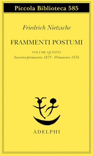 Frammenti Postumi. Inverno-Primavera 1875-Primavera 1876 (Vol. 5)