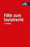 Fälle zum Sozialrecht: Einstieg in die sozialrechtliche Fallarbeit - Corinna Grühn (Hg.) 