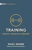 Training - How Do I Grow as A Christian? (First Steps)
