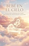  bebe en el cielo : sanando el duelo perinatal y la perdida de un bebe antes de nacer. (Spanish Edition)