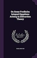 On Some Fredholm Integral Equations Arising in Diffraction Theory 1342059816 Book Cover