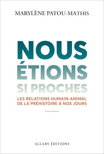 Nous étions si proches - Les relations humain-animal de la préhistoire à nos jours