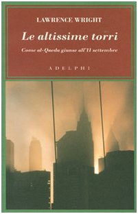 Le altissime torri. Come al-Qaeda giunse all'11 settembre Le altissime torri. Come al-Qaeda giunse all'11 settembre