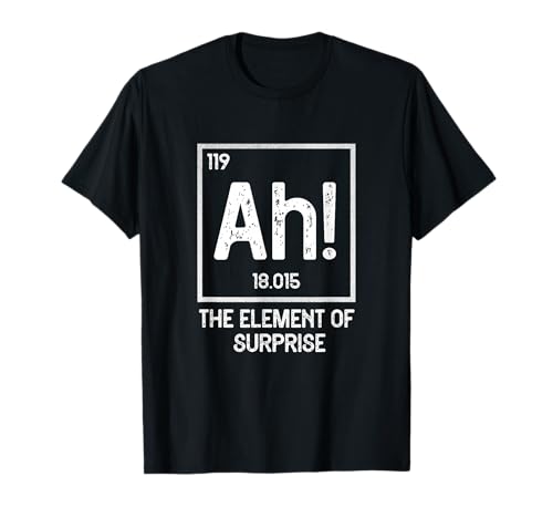 Ah The Element of Surprise Science Chemistry Periodic Table T-Shirt
