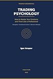 Trading Psychology: How to Master Your Emotions and Think Like a Professional (Trading Fundamentals Book 3)