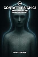 Contatti Psichici - La nuova frontiera dello spiritismo B0G2YNR3MK Book Cover